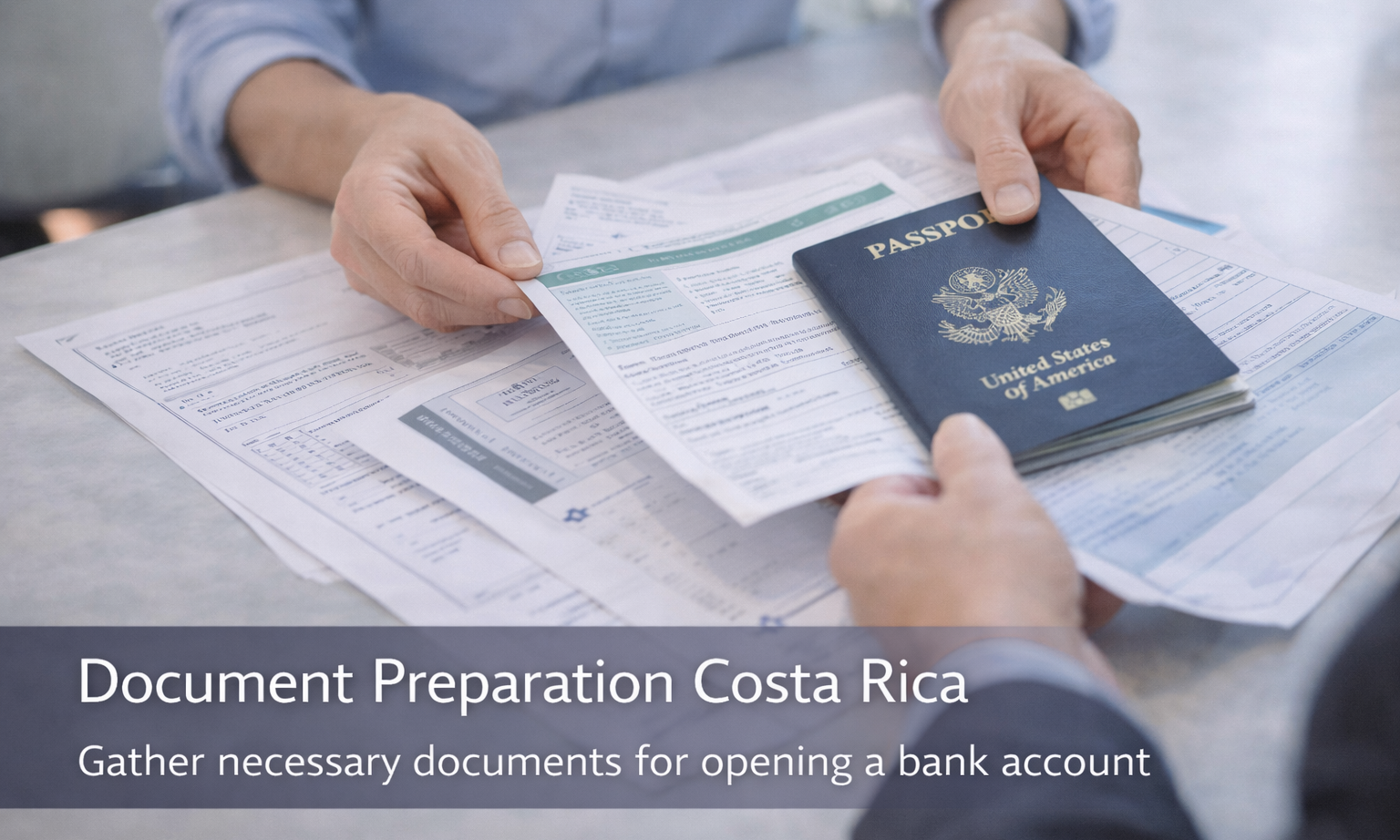 preparing documents including passport and paperwork for opening a bank account in Costa Rica